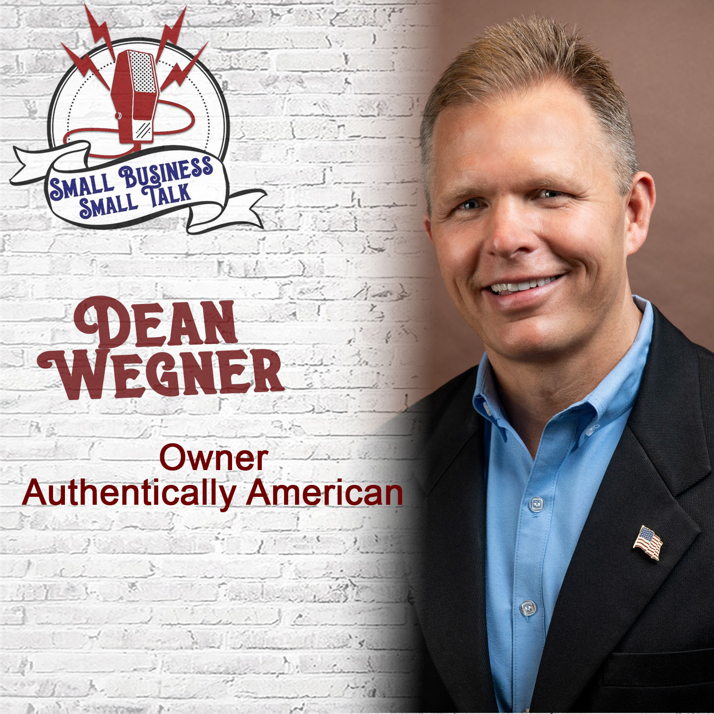 Making a Difference and Leaving a Legacy – Dean Wegner, owner of Authentically American