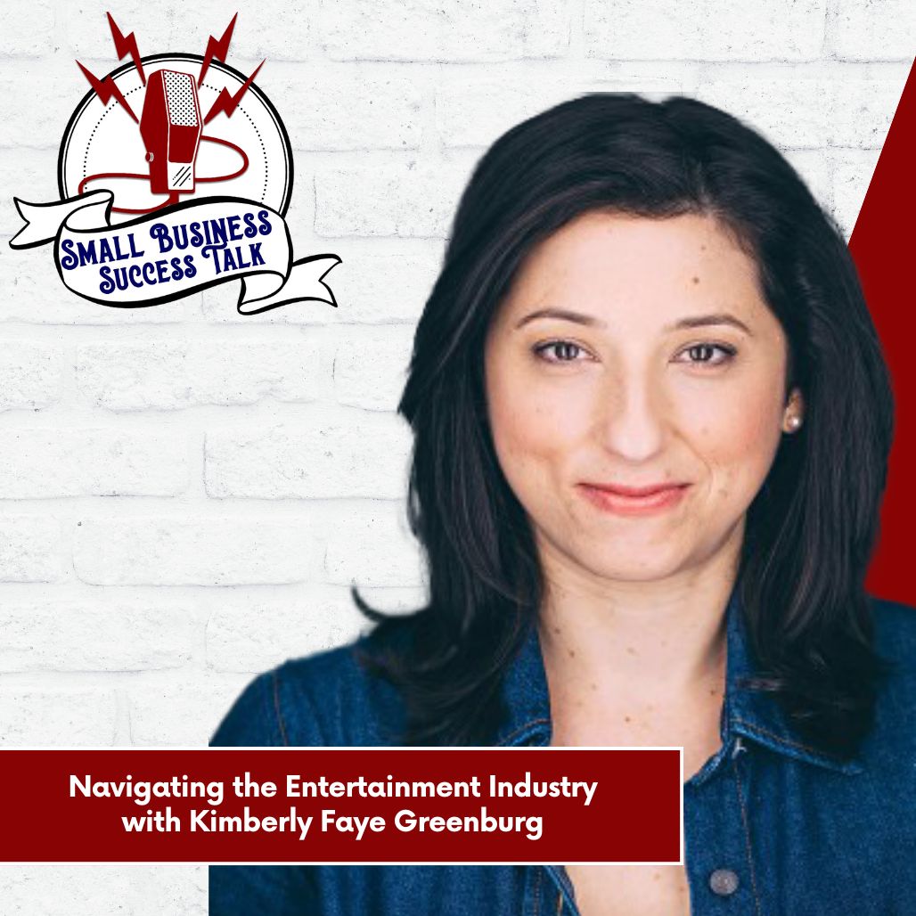 Small Business Success Talk: Navigating the Entertainment Industry with Kimberly Faye Greenburg