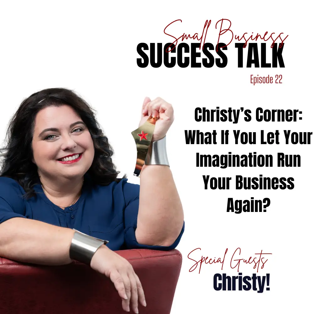 E22: What If You Let Your Imagination Run Your Business Again?
